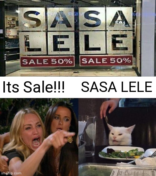 Woman Yelling At Cat | Its Sale!!! SASA LELE | image tagged in memes,woman yelling at cat,design fails | made w/ Imgflip meme maker