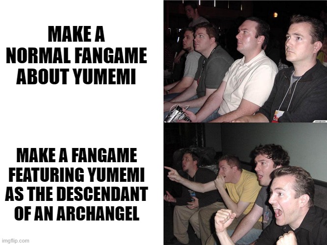 Reactions to fangames starring Yumemi Okazaki | MAKE A NORMAL FANGAME ABOUT YUMEMI; MAKE A FANGAME FEATURING YUMEMI AS THE DESCENDANT OF AN ARCHANGEL | image tagged in reaction guys,touhou,reaction,animememe,animeme,comparison | made w/ Imgflip meme maker