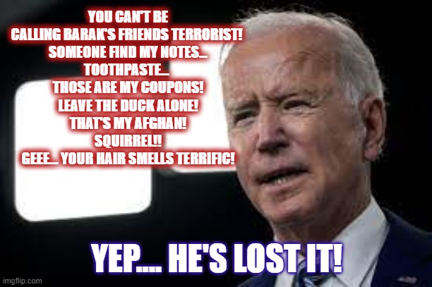 YOU CAN'T BE CALLING BARAK'S FRIENDS TERRORIST! 
SOMEONE FIND MY NOTES...
TOOTHPASTE... 
THOSE ARE MY COUPONS!
LEAVE THE DUCK ALONE!
THAT'S  | made w/ Imgflip meme maker