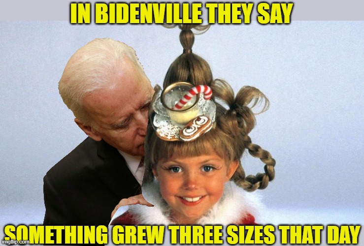 IN BIDENVILLE THEY SAY SOMETHING GREW THREE SIZES THAT DAY | made w/ Imgflip meme maker