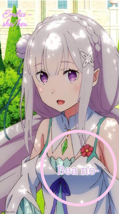 Emilia | Bea no- | image tagged in emilia | made w/ Imgflip meme maker