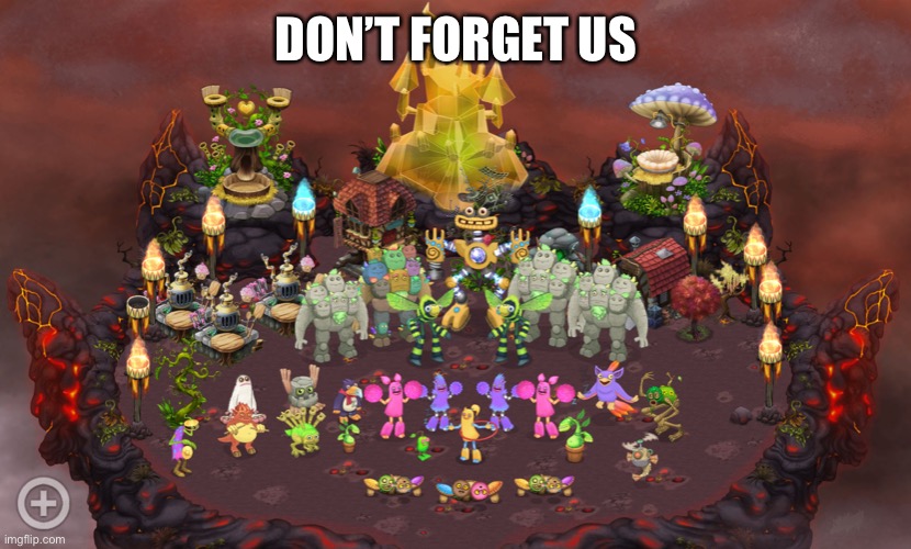 My Singing Monsters | DON’T FORGET US | image tagged in my singing monsters | made w/ Imgflip meme maker