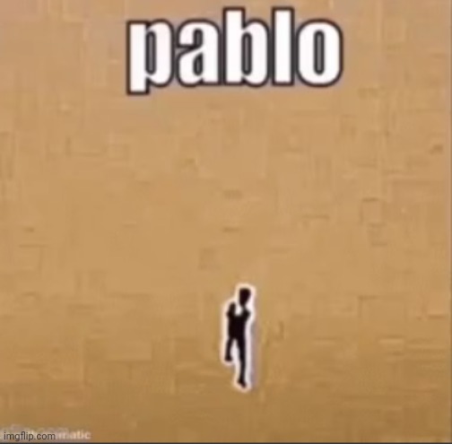 Pablo | image tagged in pablo | made w/ Imgflip meme maker