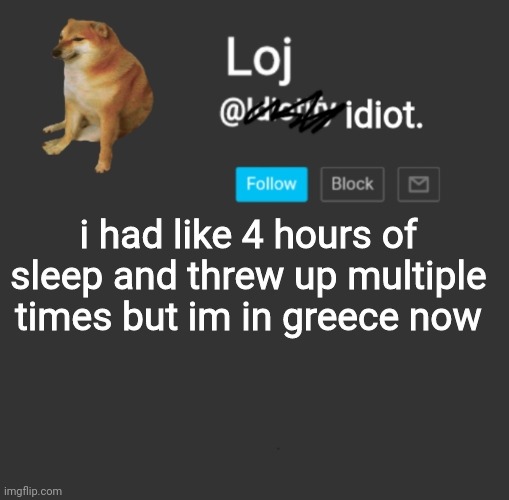 stolen announcement template | i had like 4 hours of sleep and threw up multiple times but im in greece now | image tagged in stolen announcement template | made w/ Imgflip meme maker