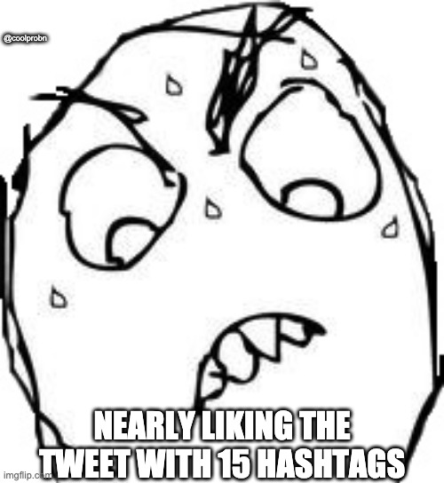 Me when I nearly like the tweet with 15 hashtags |  @coolprobn; NEARLY LIKING THE TWEET WITH 15 HASHTAGS | image tagged in memes,sweaty concentrated rage face,twitter | made w/ Imgflip meme maker