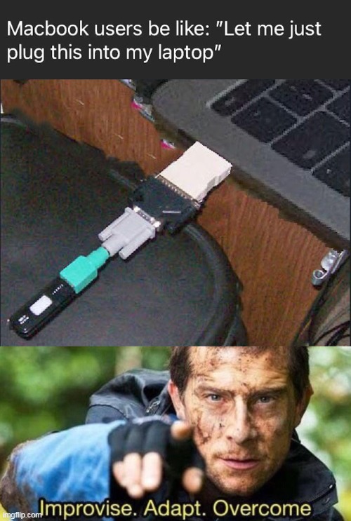 He used 4 adapters | image tagged in improvise adapt overcome,macbook,adapters | made w/ Imgflip meme maker