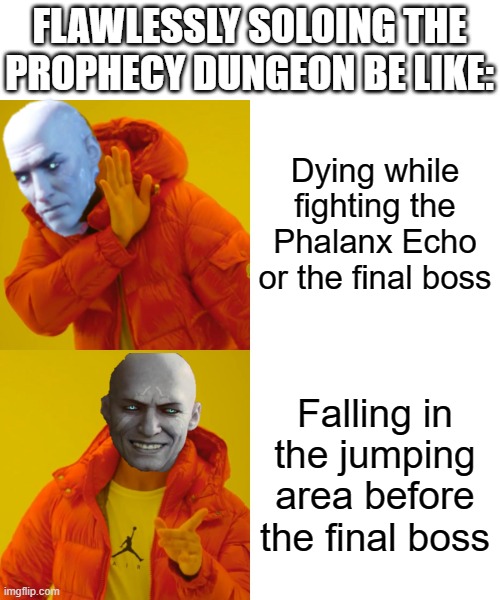 Zavala Hotline bling | FLAWLESSLY SOLOING THE PROPHECY DUNGEON BE LIKE:; Dying while fighting the Phalanx Echo or the final boss; Falling in the jumping area before the final boss | image tagged in memes,drake hotline bling,destiny 2 | made w/ Imgflip meme maker