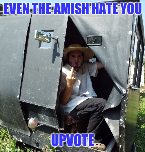 EVEN THE AMISH HATE YOU UPVOTE | made w/ Imgflip meme maker