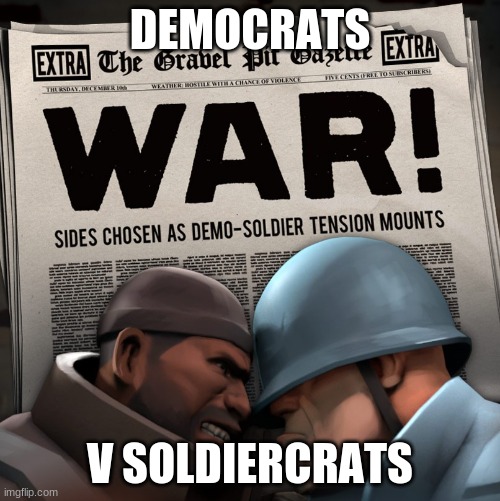 Which side are you on? | DEMOCRATS; V SOLDIERCRATS | image tagged in democrat,tf2,team fortress 2,democrats,soldier,gaming | made w/ Imgflip meme maker