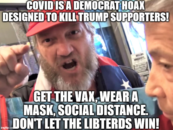 I said, "do you speaka my language?" | COVID IS A DEMOCRAT HOAX DESIGNED TO KILL TRUMP SUPPORTERS! GET THE VAX, WEAR A MASK, SOCIAL DISTANCE.
DON'T LET THE LIBTERDS WIN! | image tagged in angry trump supporter,covid invented by dems | made w/ Imgflip meme maker