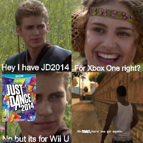 When your Wii U gets bricked and you don't have an Xbox One to play games... | For Xbox One right? Hey I have JD2014; No but its for Wii U; man, | image tagged in for the better right blank,just dance,2014,xbox one,wii u,wii | made w/ Imgflip meme maker