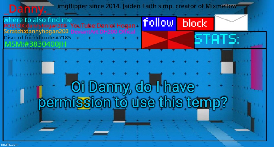 _Danny._ new announcement template | Oi Danny, do I have permission to use this temp? | image tagged in _danny _ new announcement template | made w/ Imgflip meme maker