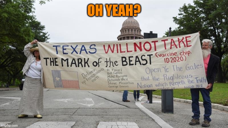 Crazy Texas COVID19 lockdown protest | OH YEAH? | image tagged in crazy texas covid19 lockdown protest | made w/ Imgflip meme maker
