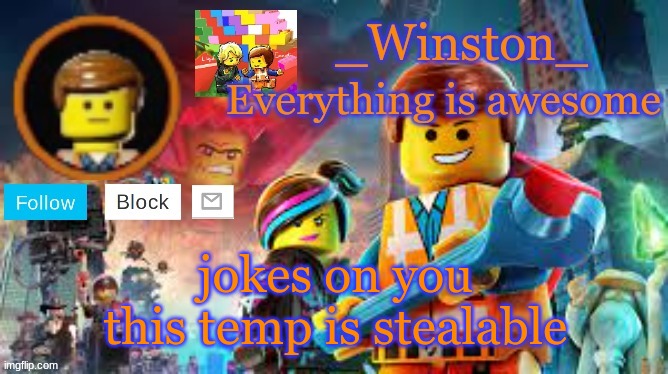 Winston's Lego movie temp | jokes on you this temp is stealable | image tagged in winston's lego movie temp | made w/ Imgflip meme maker