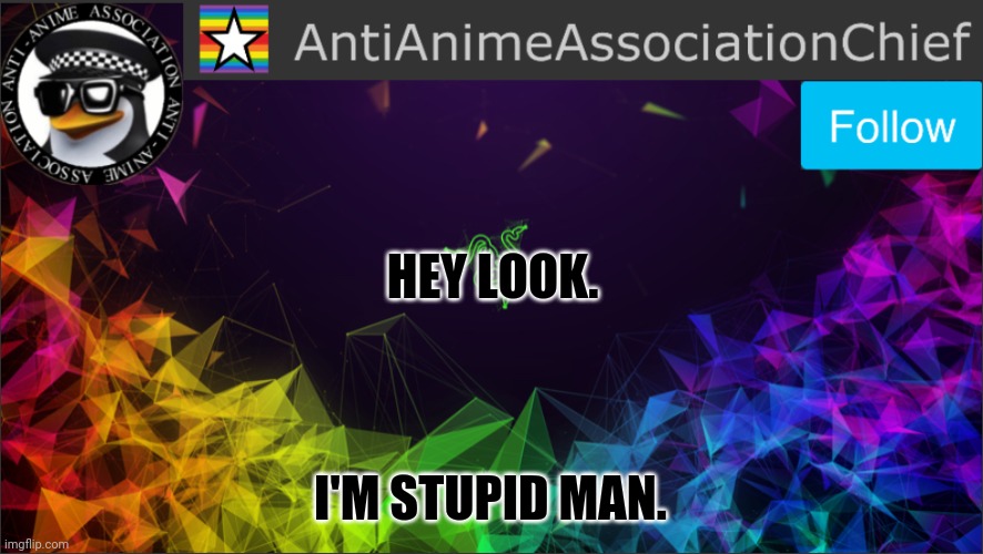 AAA chief bulletin | HEY LOOK. I'M STUPID MAN. | image tagged in aaa chief bulletin | made w/ Imgflip meme maker