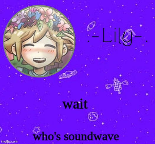 Lily's Basil temp (thanks Suga) | wait; who's soundwave | image tagged in lily's basil temp thanks suga | made w/ Imgflip meme maker