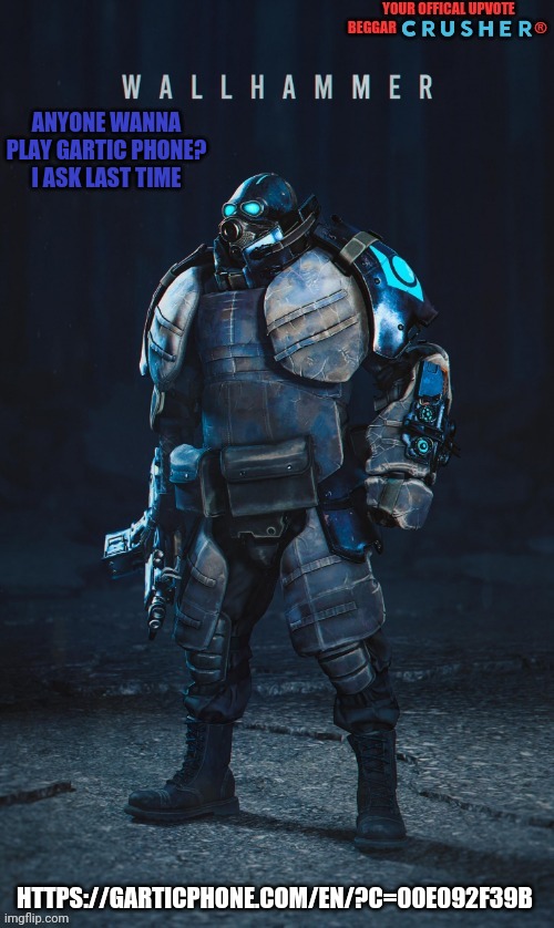 pls? | ANYONE WANNA PLAY GARTIC PHONE? I ASK LAST TIME; HTTPS://GARTICPHONE.COM/EN/?C=00E092F39B | image tagged in wallhammer offical user | made w/ Imgflip meme maker