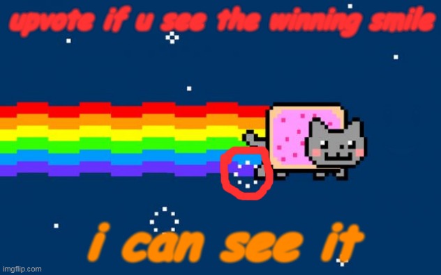 Winning smile | upvote if u see the winning smile; i can see it | image tagged in nyan cat,cats | made w/ Imgflip meme maker