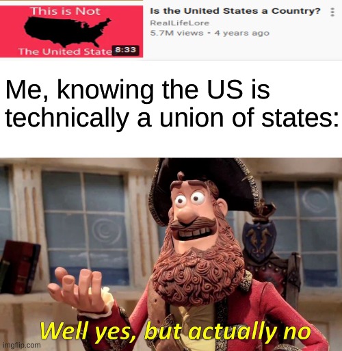 Weird isn't it? | Me, knowing the US is technically a union of states: | image tagged in memes,well yes but actually no,usa | made w/ Imgflip meme maker