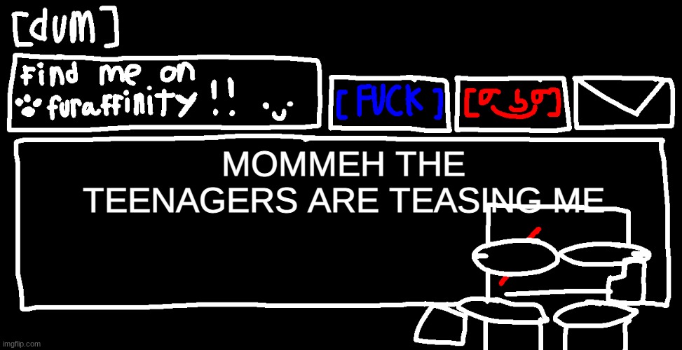 MOMMEH THE TEENAGERS ARE TEASING ME | image tagged in danny announcement template | made w/ Imgflip meme maker