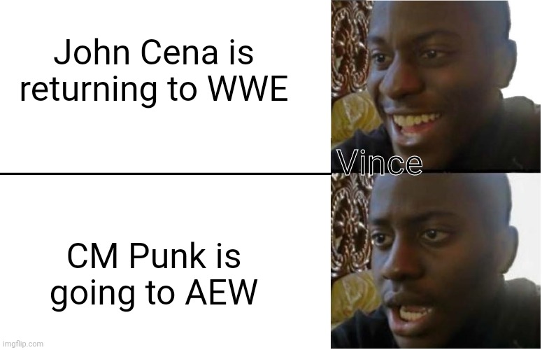 Vince McMahon will be disappointed | John Cena is returning to WWE; Vince; CM Punk is going to AEW | image tagged in disappointed black guy | made w/ Imgflip meme maker