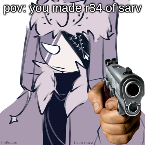 Ruv with gun | pov: you made r34 of sarv | image tagged in ruv with gun | made w/ Imgflip meme maker