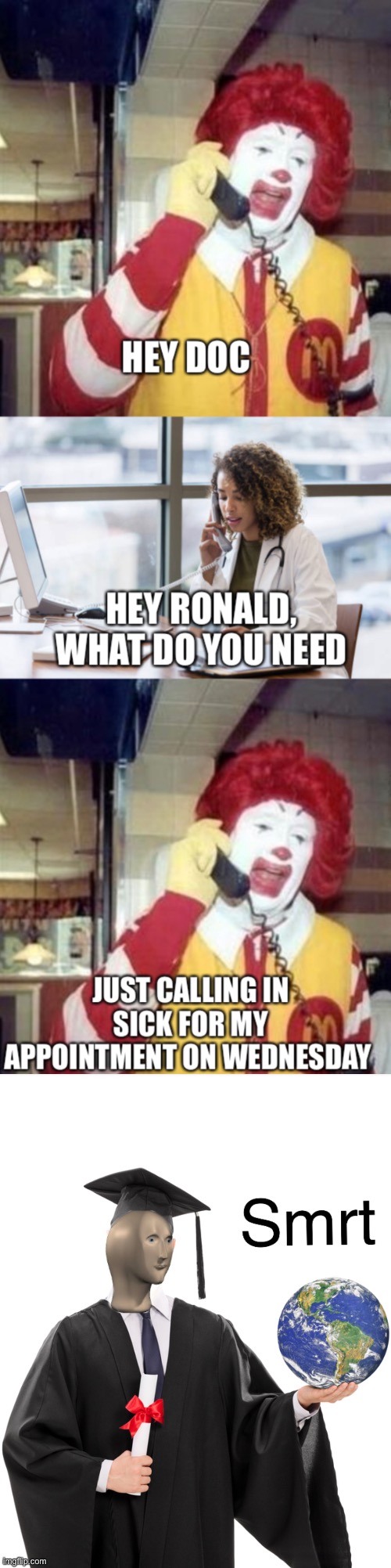 image tagged in meme man smart,ronald mcdonald on the phone,doctor,funny memes,memes,funny | made w/ Imgflip meme maker