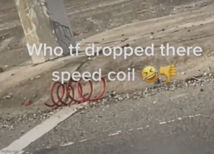 Who tf dropped there speed coil | image tagged in roblox,gaming,funny,funny memes,memes,followers | made w/ Imgflip meme maker