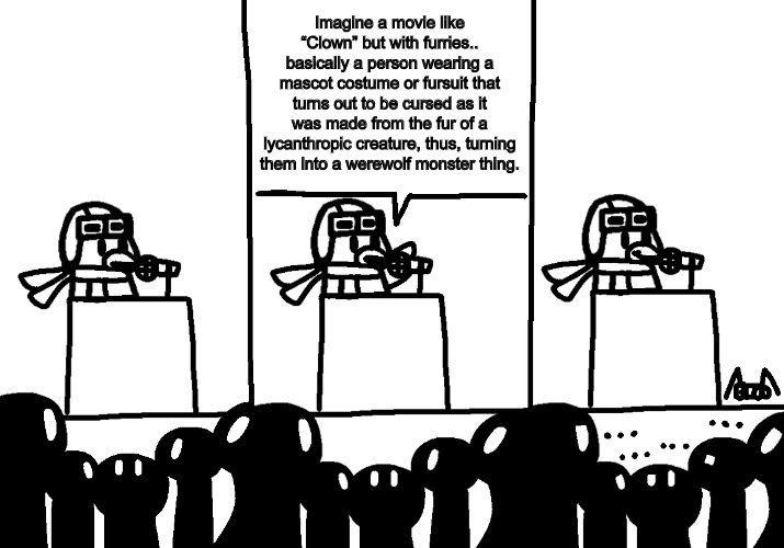 Ava makes an Announcement | Imagine a movie like “Clown” but with furries.. basically a person wearing a mascot costume or fursuit that turns out to be cursed as it was made from the fur of a lycanthropic creature, thus, turning them into a werewolf monster thing. | image tagged in ava makes an announcement | made w/ Imgflip meme maker