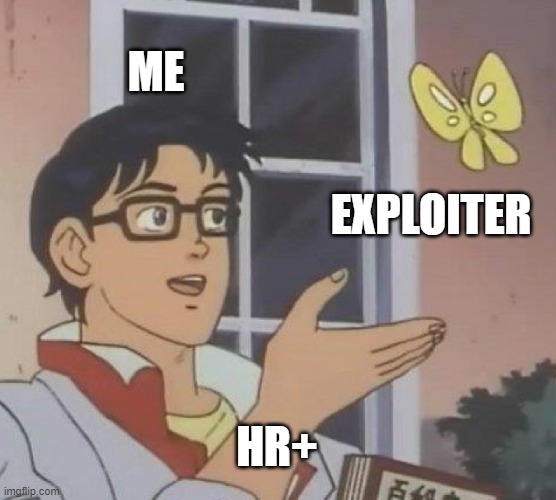 Is This A Pigeon | ME; EXPLOITER; HR+ | image tagged in memes,is this a pigeon | made w/ Imgflip meme maker