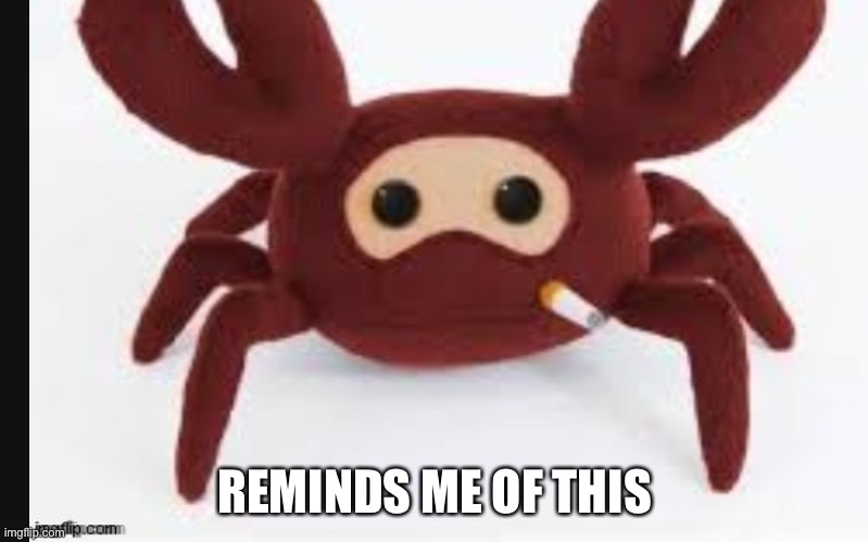 Spycrab | REMINDS ME OF THIS | image tagged in spycrab | made w/ Imgflip meme maker