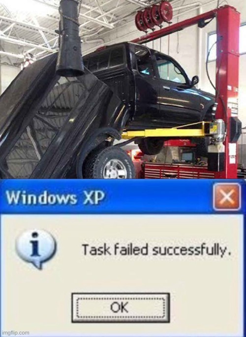 I guess the car lift failed | image tagged in task failed successfully,truck,mechanic,fail | made w/ Imgflip meme maker