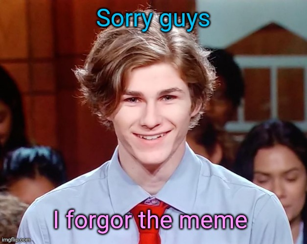 Senpai at home: | Sorry guys; I forgor the meme | image tagged in senpai at home | made w/ Imgflip meme maker