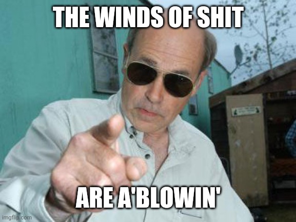 Trailer Park Boys - Jim Lahey | THE WINDS OF SHIT ARE A'BLOWIN' | image tagged in trailer park boys - jim lahey | made w/ Imgflip meme maker