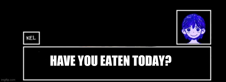 lmao I haven't | HAVE YOU EATEN TODAY? | image tagged in what did i miss | made w/ Imgflip meme maker