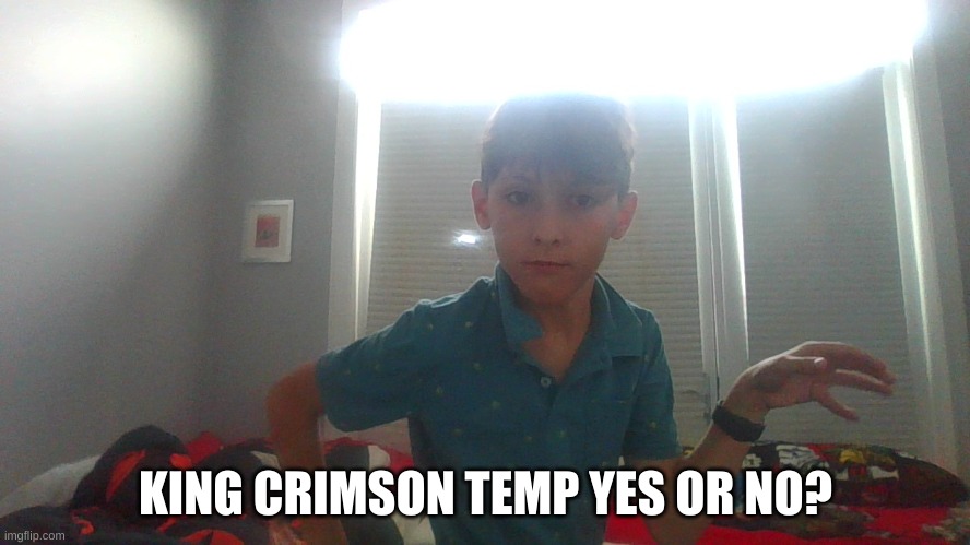 Im talking bout the band | KING CRIMSON TEMP YES OR NO? | image tagged in dice is koichi | made w/ Imgflip meme maker