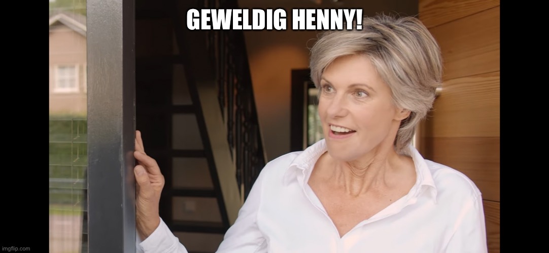 Geweldig Henny! | GEWELDIG HENNY! | image tagged in commercials | made w/ Imgflip meme maker