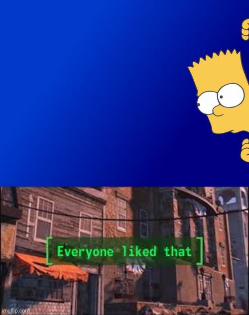 Everyone liked that | image tagged in memes | made w/ Imgflip meme maker