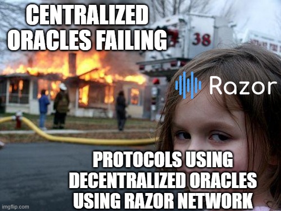 Disaster Girl | CENTRALIZED ORACLES FAILING; PROTOCOLS USING DECENTRALIZED ORACLES USING RAZOR NETWORK | image tagged in memes,disaster girl | made w/ Imgflip meme maker