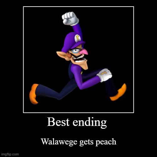 Walawege best ending | image tagged in funny,demotivationals | made w/ Imgflip demotivational maker