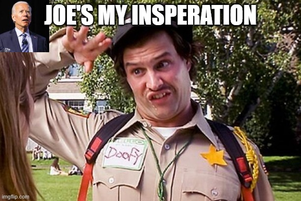 OFFICER DUFUS | JOE'S MY INSPERATION | made w/ Imgflip meme maker