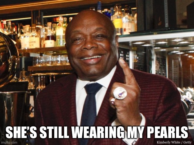 Willie Brown | SHE’S STILL WEARING MY PEARLS | image tagged in willie brown | made w/ Imgflip meme maker