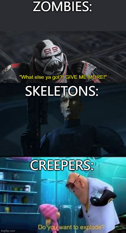 ZOMBIES:; SKELETONS:; CREEPERS: | image tagged in what else ya got give me more | made w/ Imgflip meme maker