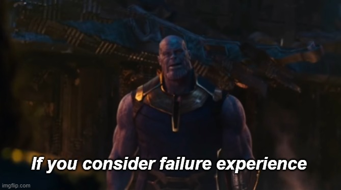 If you consider failure experience | image tagged in if you consider failure experience | made w/ Imgflip meme maker