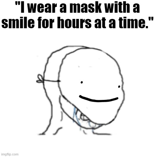 "Mask" | "I wear a mask with a smile for hours at a time." | image tagged in dream,minecraft,mask,wojak | made w/ Imgflip meme maker