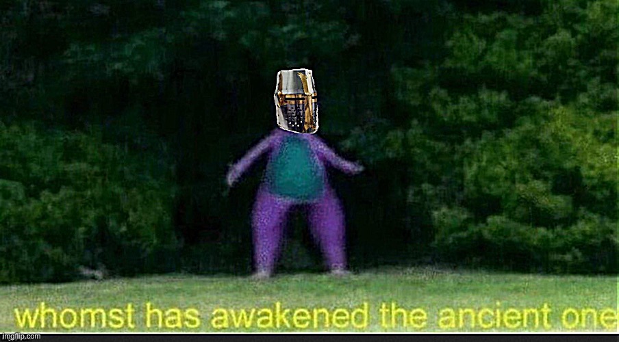 Crusader whomst has awakened the ancient one | image tagged in crusader whomst has awakened the ancient one | made w/ Imgflip meme maker
