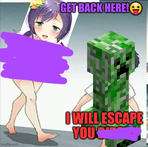 GET BACK HERE!? I WILL ESCAPE YOU BITCH! | made w/ Imgflip meme maker