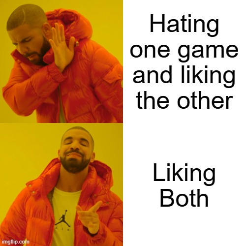 Drake Hotline Bling Meme | Hating one game and liking the other Liking Both | image tagged in memes,drake hotline bling | made w/ Imgflip meme maker