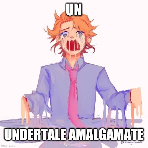 UN; UNDERTALE AMALGAMATE | made w/ Imgflip meme maker