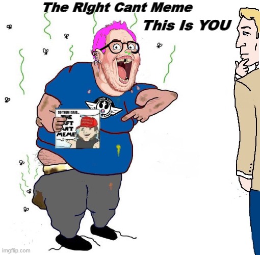 Hehehe conserviturds owned. maga chuds coping at my awesome leftist meme | The Right Cant Meme; This Is YOU | image tagged in leftists,reddit | made w/ Imgflip meme maker